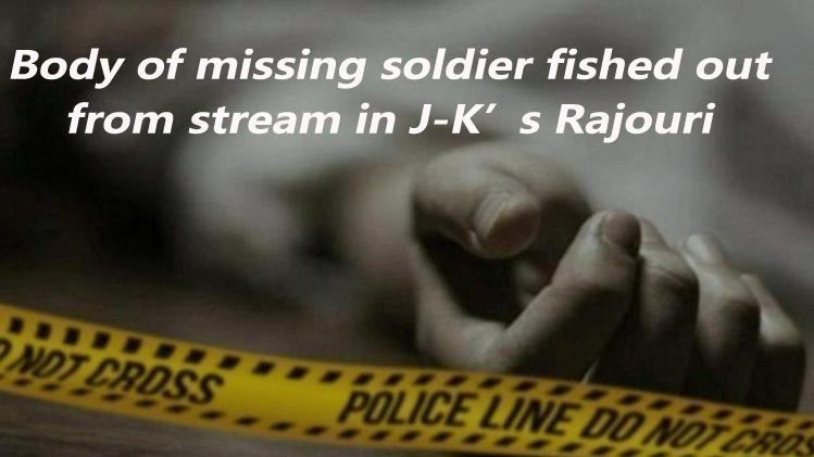 Body of missing soldier fished out from stream in J-K’s Rajouri