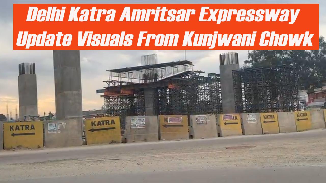 Delhi Katra Amritsar Expressway Update Visuals From Kunjwani Chowk