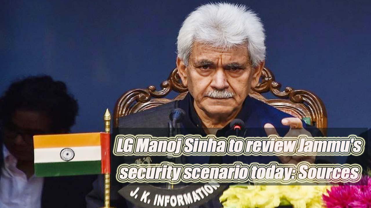 LG Manoj Sinha to review Jammu's security scenario today: Sources