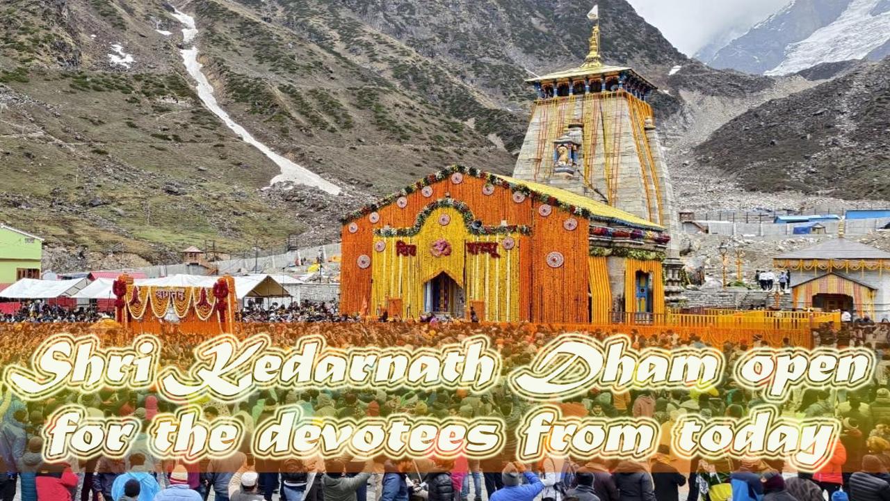 Uttarakhand: The portals of the Shri Kedarnath Dham were opened for the devotees today at 7 am