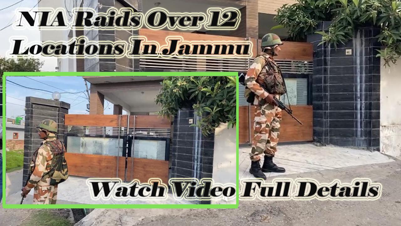 NIA Raids over 12 locations In Jammu over Pakistani Terrorist Infiltration Case