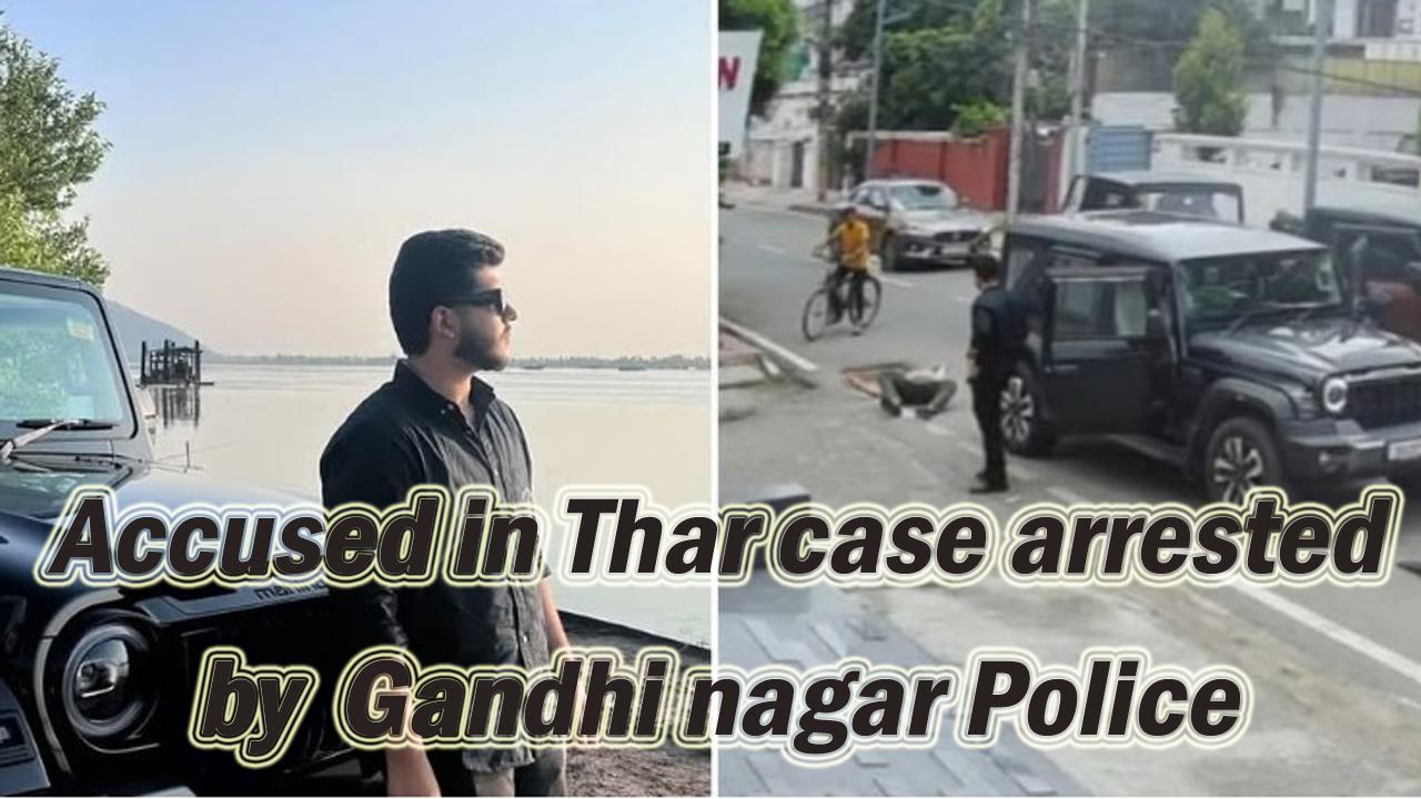 Accused in Thar case arrested by Gandhi nagar Police